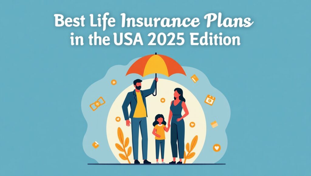 Best Life Insurance Plans in the USA (2025 Edition)